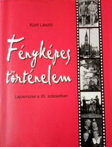 Kürti László: Fényképes történelem: Lajosmizse a 20. században