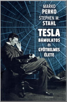 Marko Perko, Stephen M. Stahl: Tesla bámulatos és gyötrelmes élete