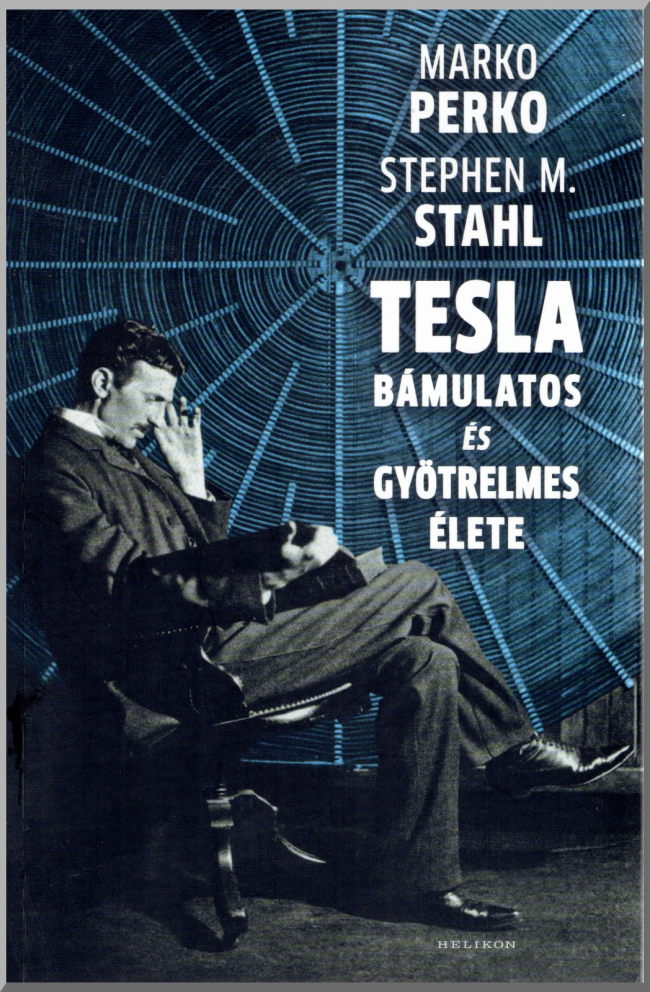 Marko Perko, Stephen M. Stahl: Tesla bámulatos és gyötrelmes élete