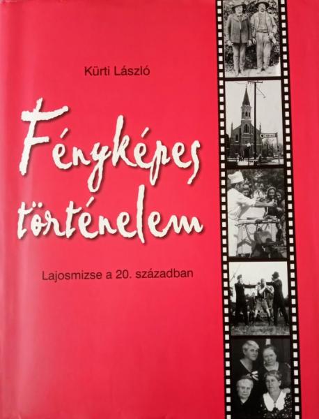 Kürti László: Fényképes történelem: Lajosmizse a 20. században