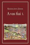 Kodolányi János: A vas fiai I-II.