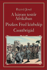 Rejtõ Jenõ - A három testõr Afrikában - Piszkos Fred közbelép - Csontbrigád